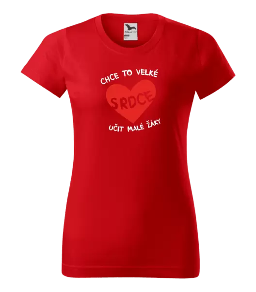 Dámské tričko Chce to velké srdce, učit malé žáky