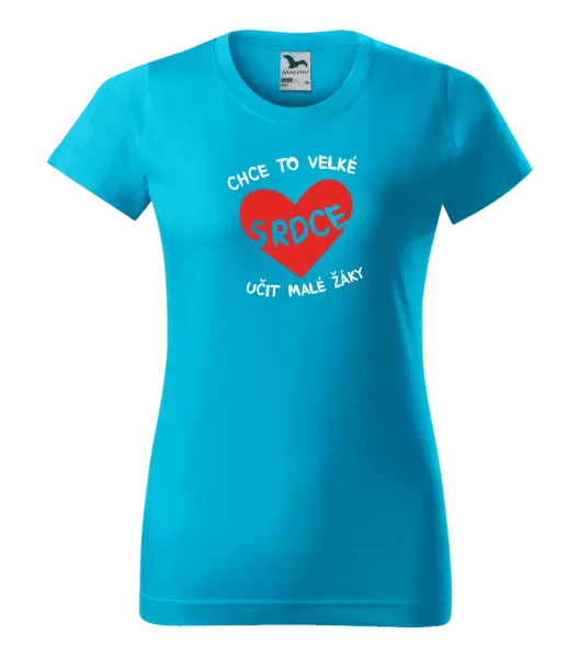 Dámské tričko Chce to velké srdce, učit malé žáky