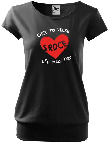 Dámské tričko Chce to velké srdce, učit malé žáky