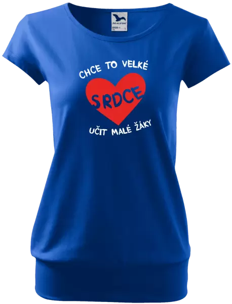 Dámské tričko Chce to velké srdce, učit malé žáky
