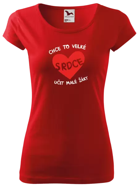 Dámské tričko Chce to velké srdce, učit malé žáky