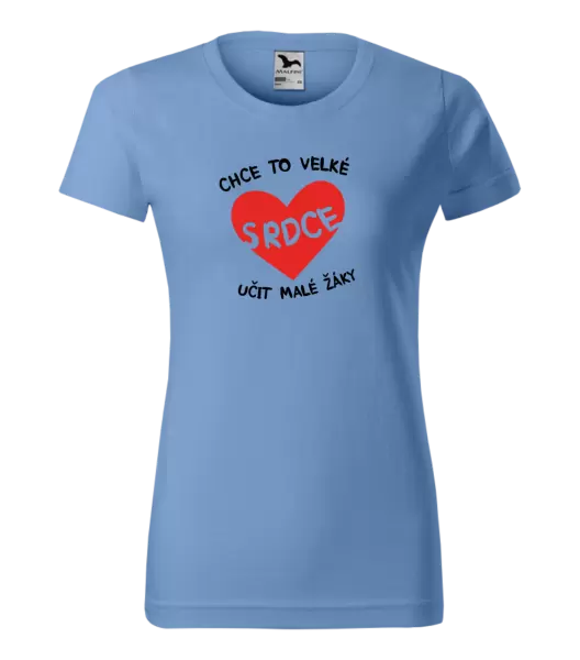 Dámské tričko Chce to velké srdce, učit malé žáky