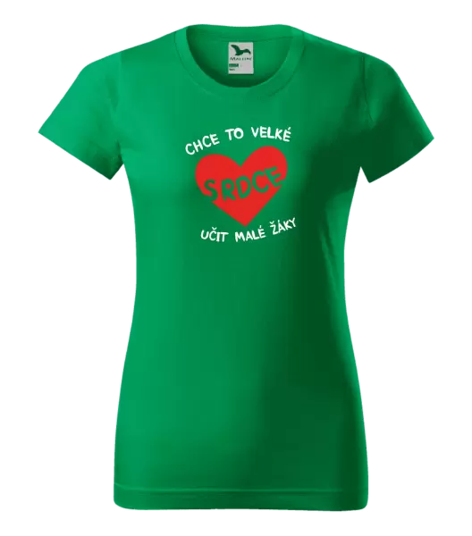 Dámské tričko Chce to velké srdce, učit malé žáky