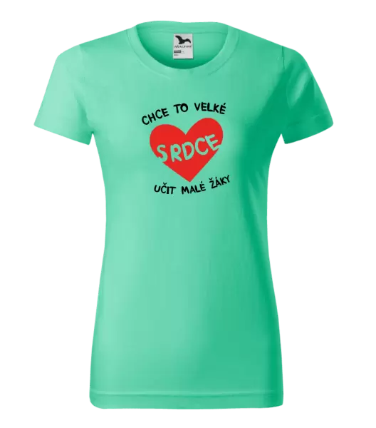 Dámské tričko Chce to velké srdce, učit malé žáky