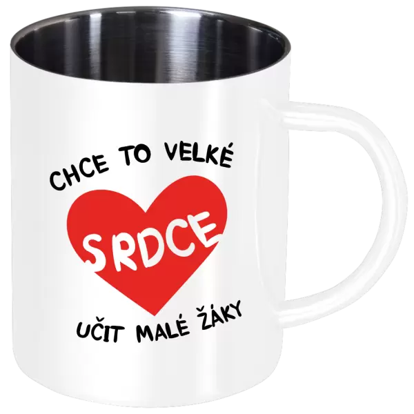 Nerezový hrnek Chce to velké srdce, učit malé žáky