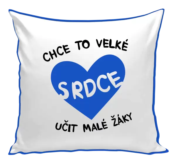 Polštář Chce to velké srdce, učit malé žáky