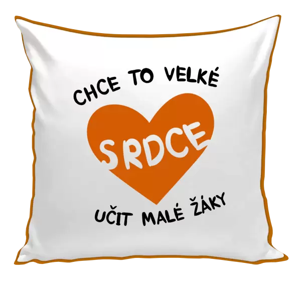 Polštář Chce to velké srdce, učit malé žáky