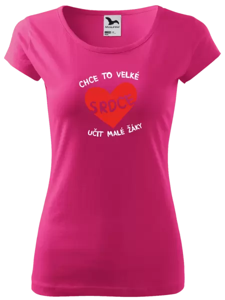 Dámské tričko Chce to velké srdce, učit malé žáky