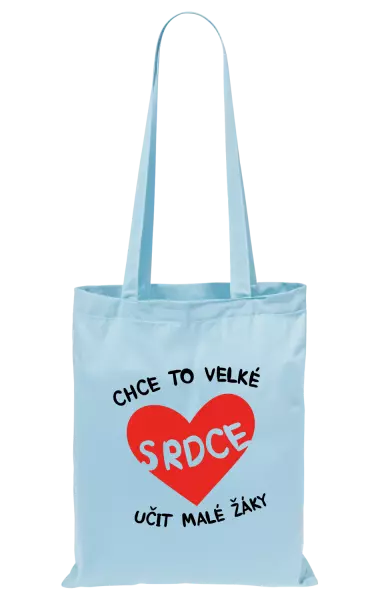 Látková taška Chce to velké srdce, učit malé žáky