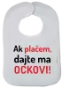 Detský podbradník Ak plačem, dajte ma ockovi