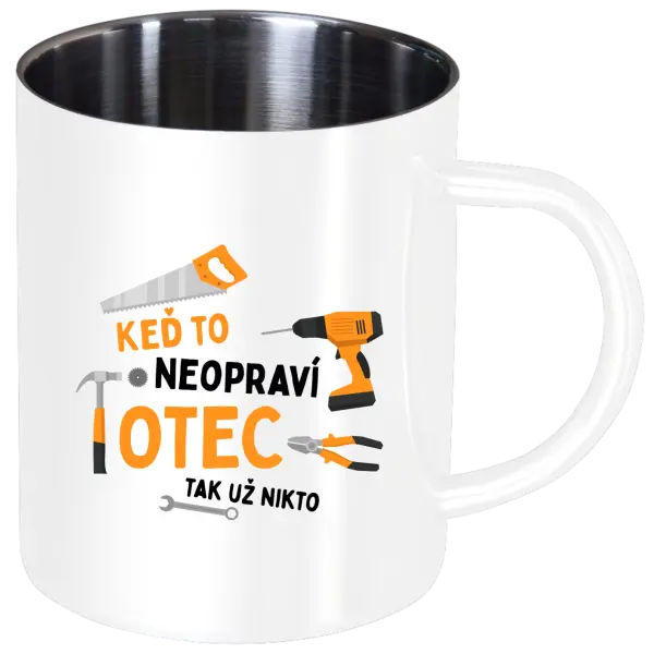 Nerezový hrnček Keď to neopraví otec, tak už nikto