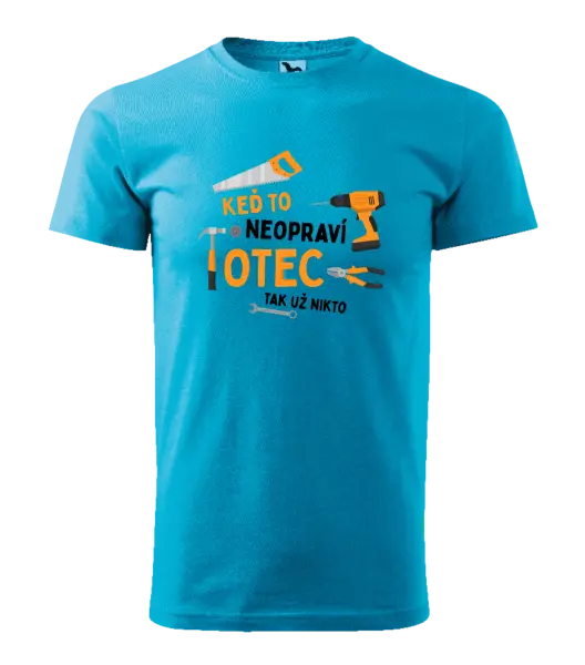 Pánske tričko Keď to neopraví otec, tak už nikto