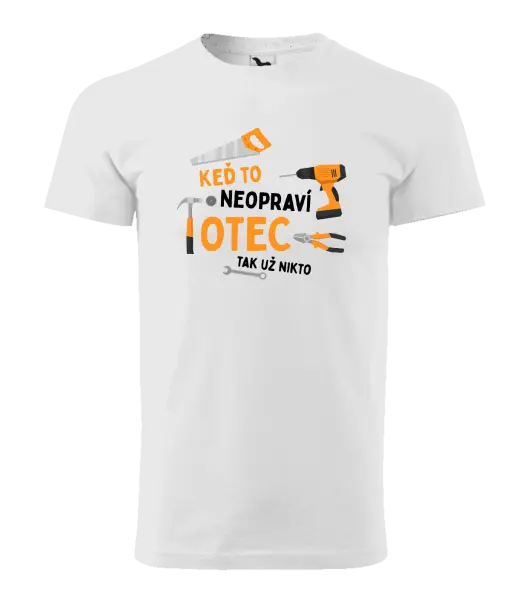 Pánske tričko Keď to neopraví otec, tak už nikto