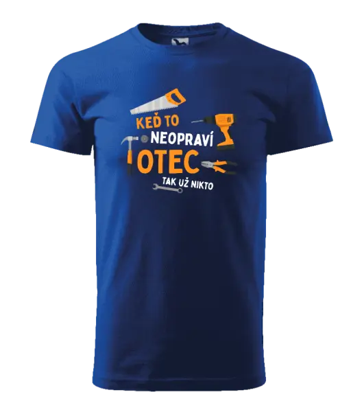 Pánske tričko Keď to neopraví otec, tak už nikto