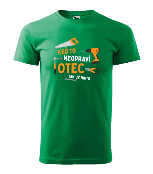 Pánske tričko Keď to neopraví otec, tak už nikto