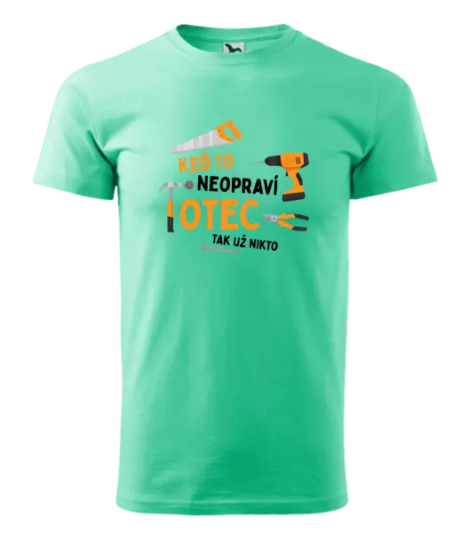 Pánske tričko Keď to neopraví otec, tak už nikto