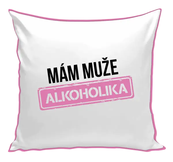 Polštář Mám muže alkoholika