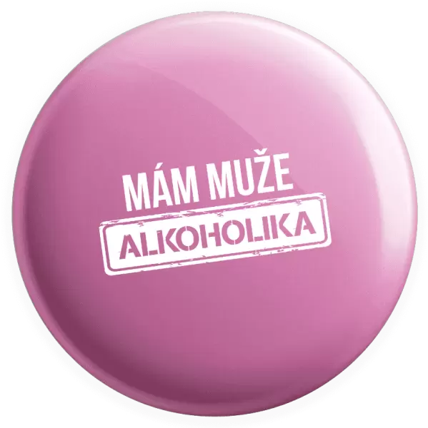 Placka Mám muže alkoholika