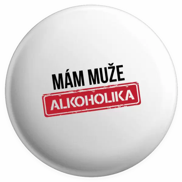 Placka Mám muže alkoholika