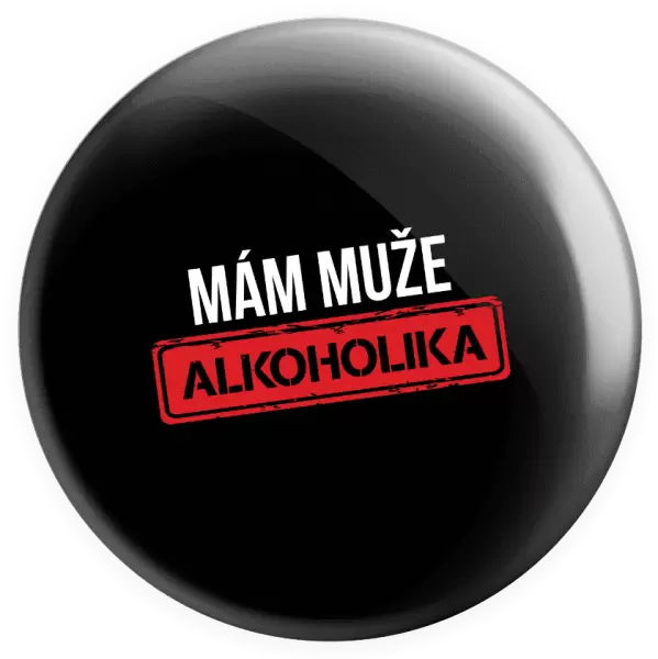 Placka Mám muže alkoholika