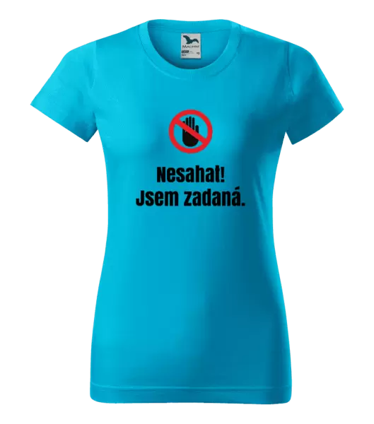 Dámské tričko Nesahat, jsem zadaná