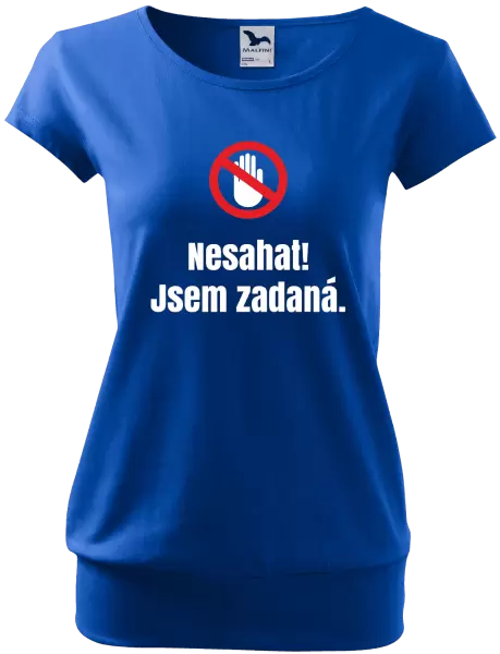 Dámské tričko Nesahat, jsem zadaná