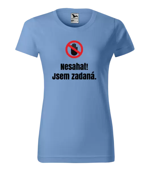 Dámské tričko Nesahat, jsem zadaná