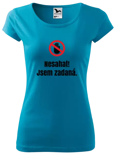 Dámské tričko Nesahat, jsem zadaná