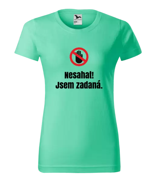 Dámské tričko Nesahat, jsem zadaná