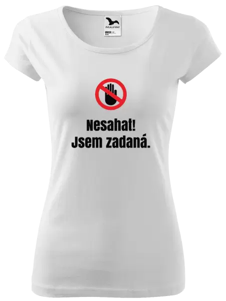Dámské tričko Nesahat, jsem zadaná