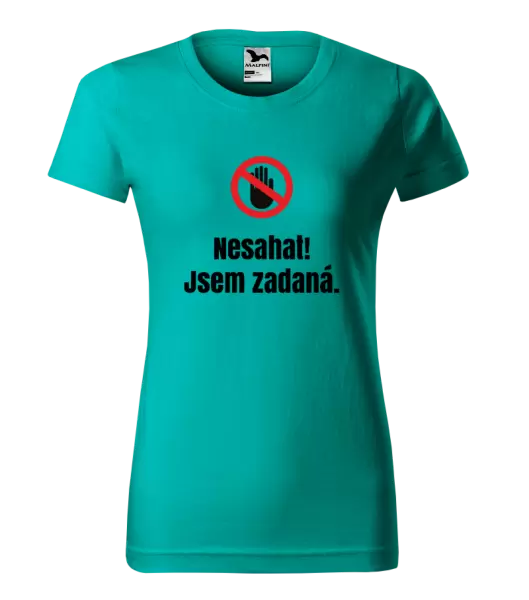 Dámské tričko Nesahat, jsem zadaná
