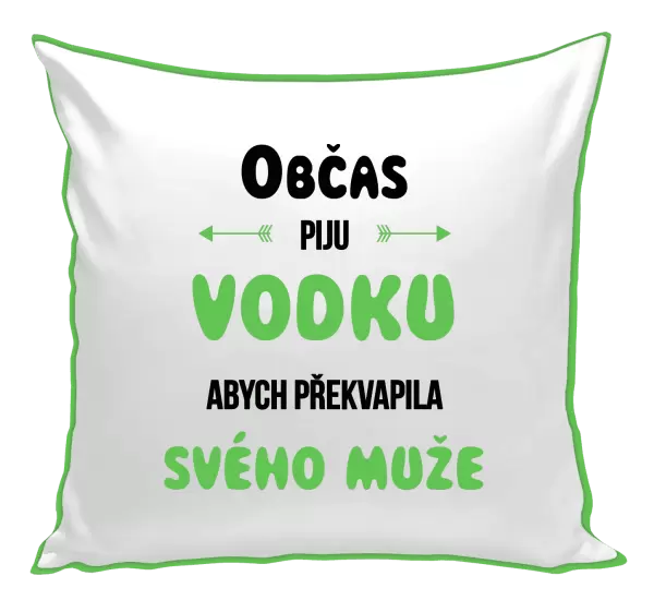 Polštář Občas piju vodku, abych překvapila svého muže