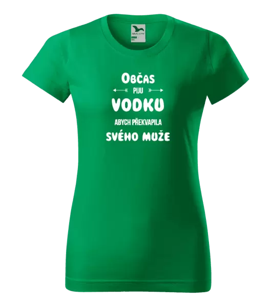 Dámské tričko Občas piju vodku, abych překvapila svého muže