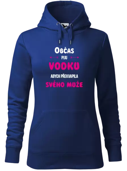 Dámská mikina Občas piju vodku, abych překvapila svého muže