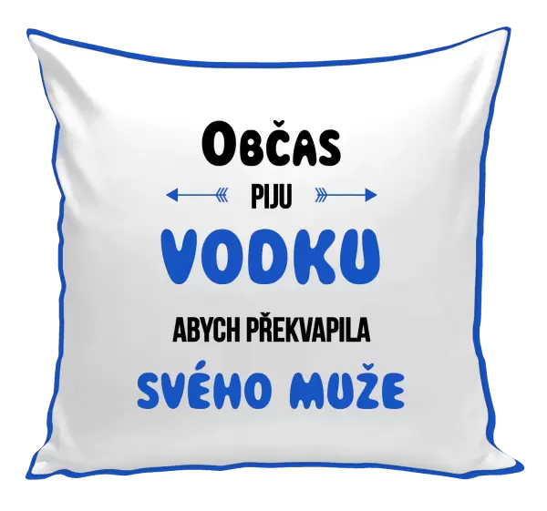 Polštář Občas piju vodku, abych překvapila svého muže