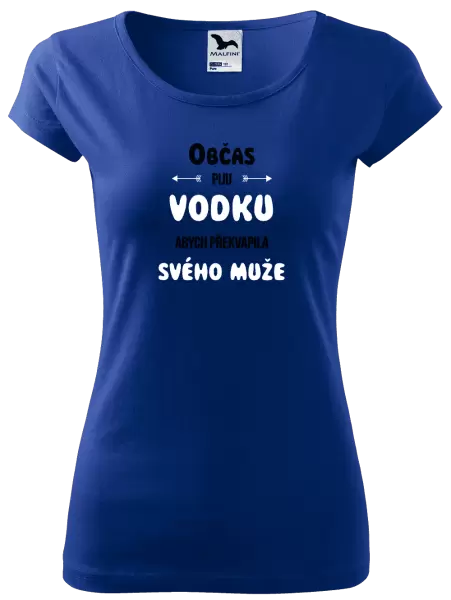 Dámské tričko Občas piju vodku, abych překvapila svého muže