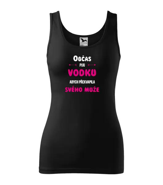 Dámské tílko Občas piju vodku, abych překvapila svého muže
