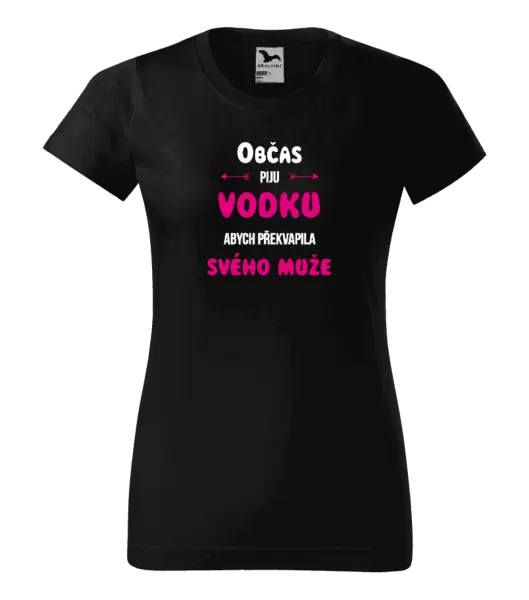 Dámské tričko Občas piju vodku, abych překvapila svého muže