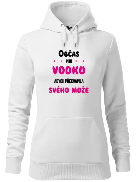 Dámská mikina Občas piju vodku, abych překvapila svého muže