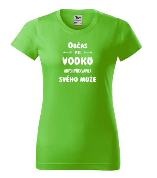 Dámské tričko Občas piju vodku, abych překvapila svého muže