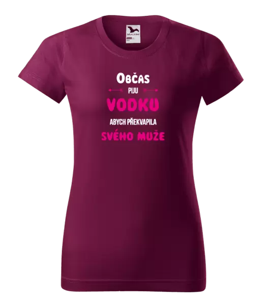 Dámské tričko Občas piju vodku, abych překvapila svého muže