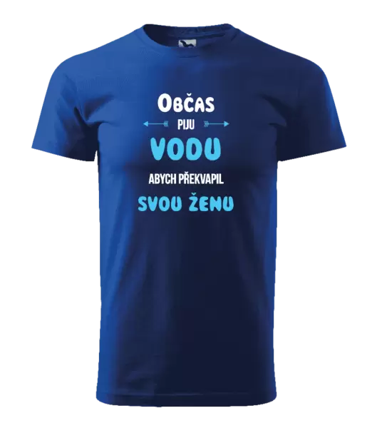 Pánské tričko Občas piju vodu, abych překvapil svou ženu