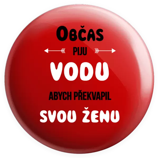 Placka Občas piju vodu, abych překvapil svou ženu