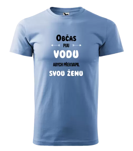 Pánské tričko Občas piju vodu, abych překvapil svou ženu