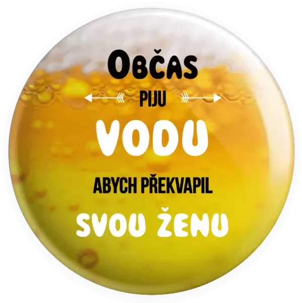 Placka Občas piju vodu, abych překvapil svou ženu