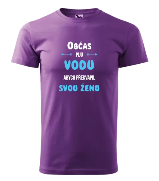 Pánské tričko Občas piju vodu, abych překvapil svou ženu