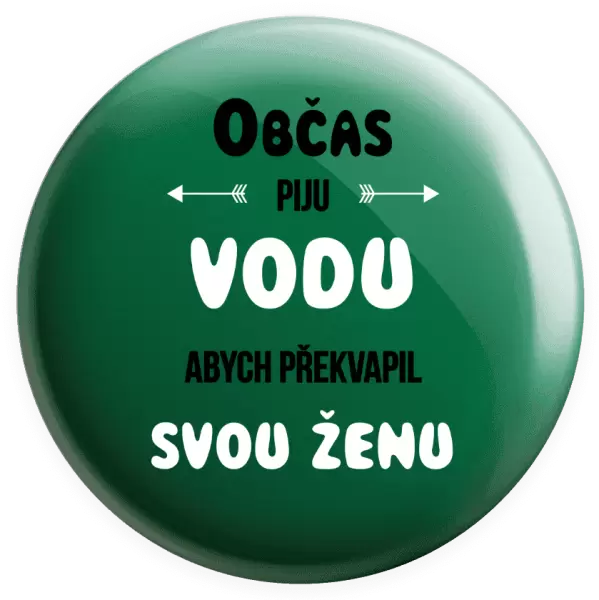 Placka Občas piju vodu, abych překvapil svou ženu