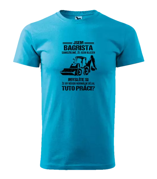 Pánské tričko Samozřejmě, že jsem blázen - bagrista