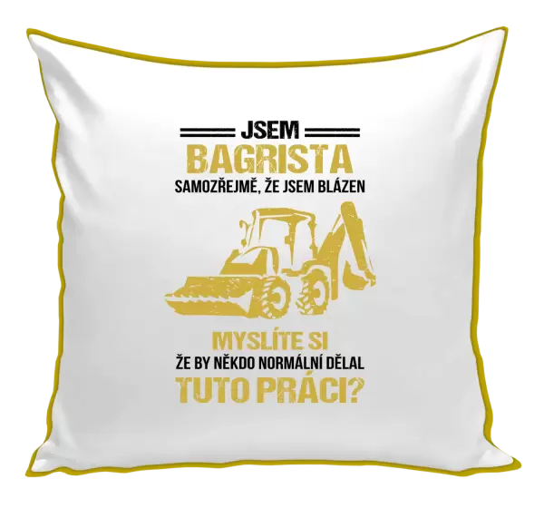 Polštář Samozřejmě, že jsem blázen - bagrista