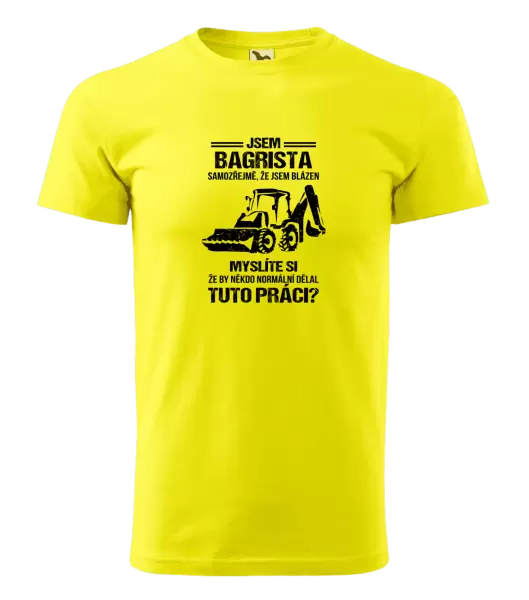 Pánské tričko Samozřejmě, že jsem blázen - bagrista